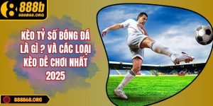 Kèo Tỷ Số Bóng Đá Là Gì Và Các Loại Kèo Dễ Chơi Nhất 2025